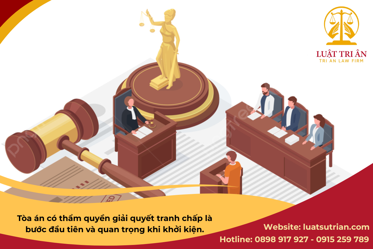 Tòa án có thẩm quyền giải quyết tranh chấp là bước đầu tiên và quan trọng khi khởi kiện.